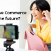 Is Live Commerce the future?