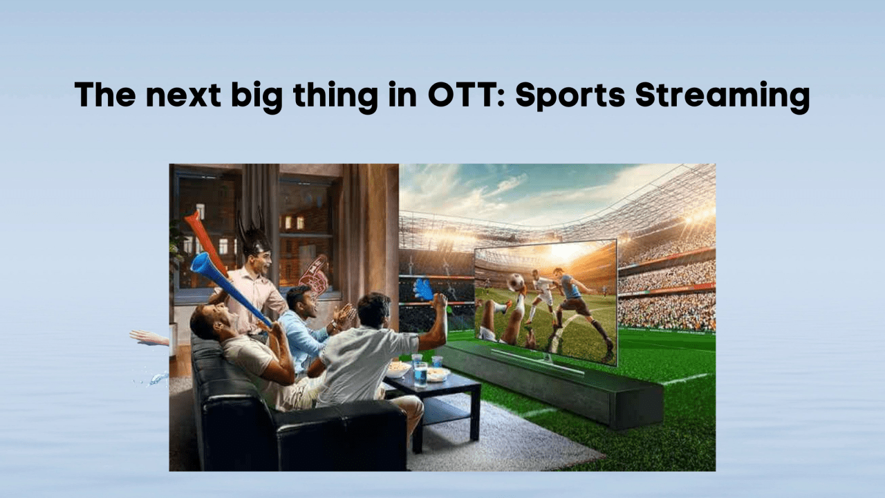 The next big thing in OTT: Sports Streaming
