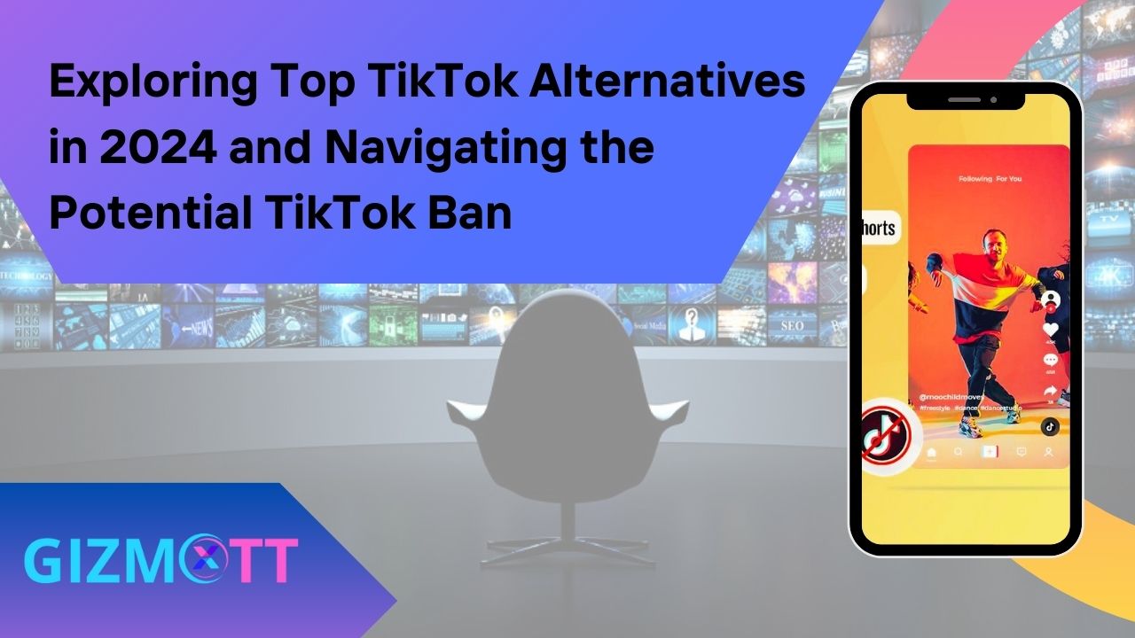 Exploring Top TikTok Alternatives in 2024 and Navigating the Potential TikTok Ban