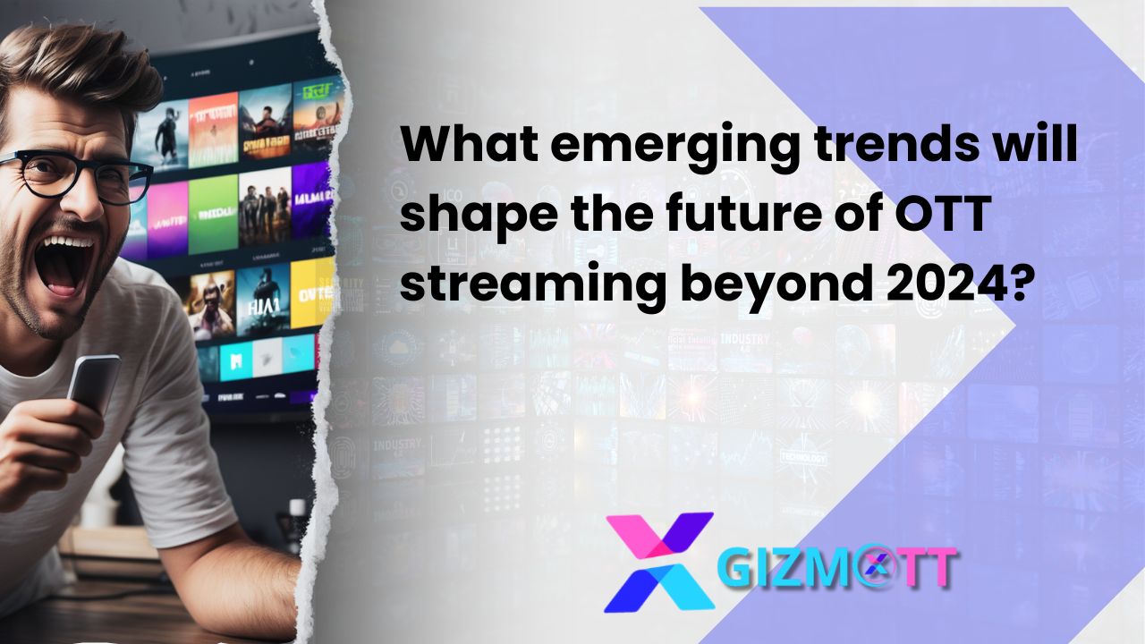 What emerging trends will shape the future of OTT streaming, livestream video beyond 2024 – future of OTT platforms