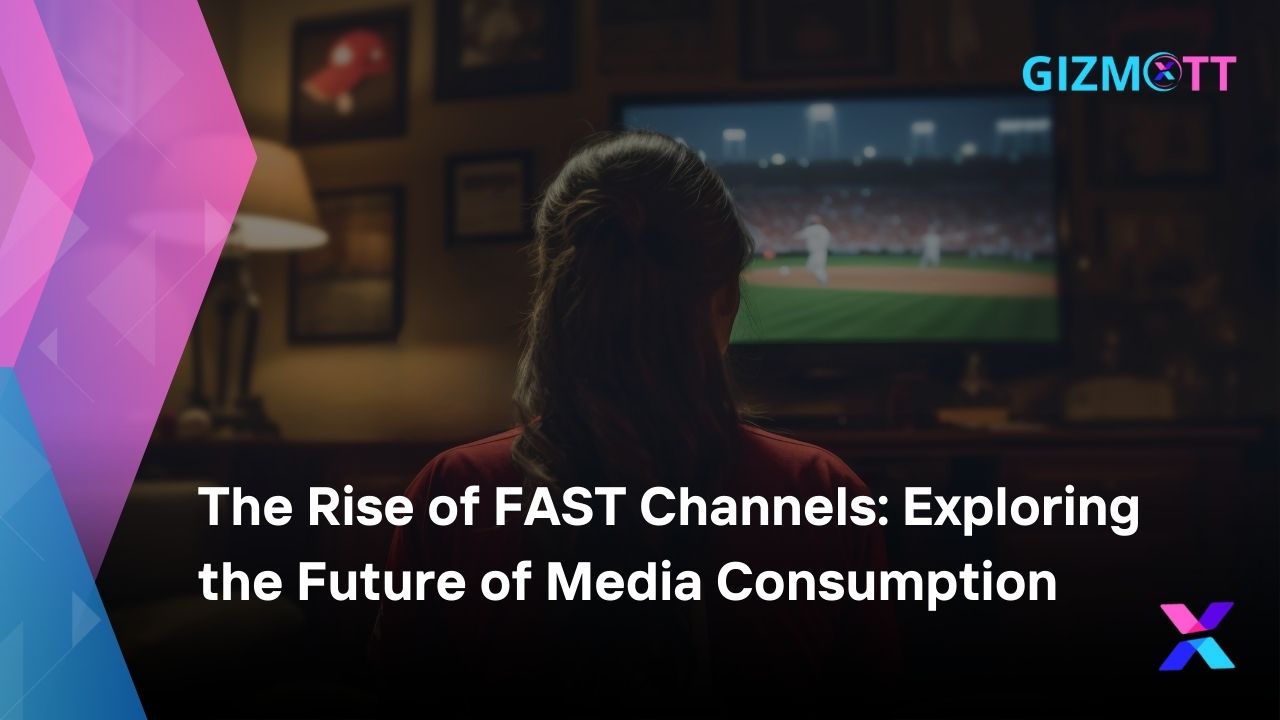 The Rise of FAST Channels: Exploring the Future of Media Consumption