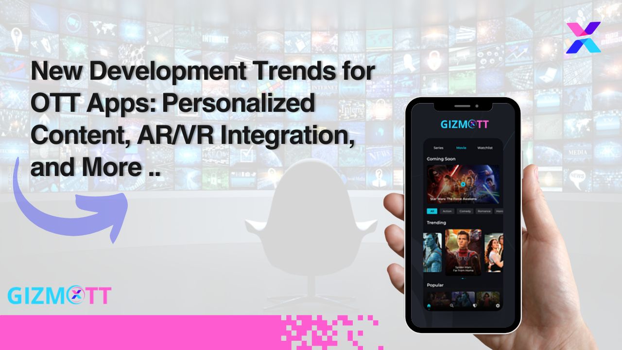 New Development Trends for OTT Apps: Personalized Content, AR/VR Integration, and More