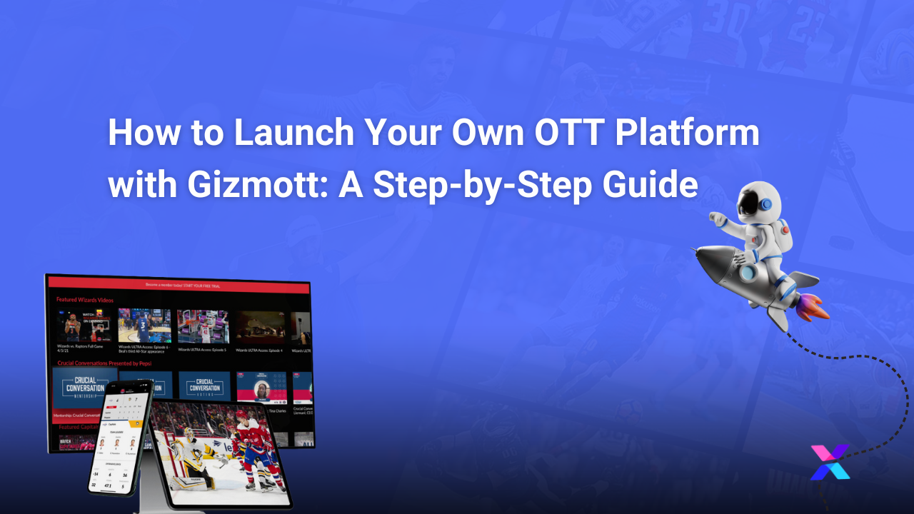 How to Launch Your Own OTT Platform with Gizmott: A Step-by-Step Guide