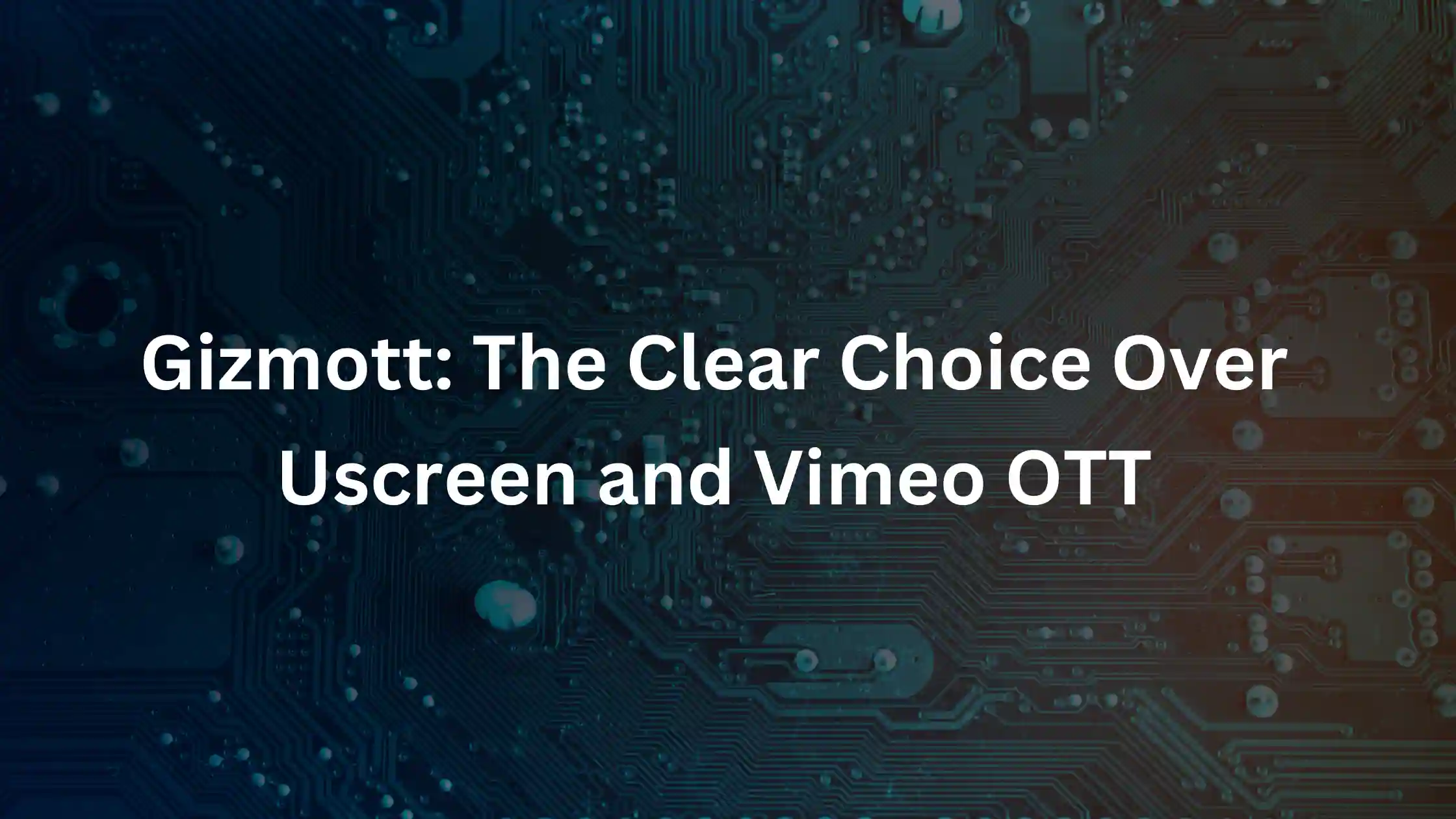 Best OTT Platform Service Providers in 2025 | Gizmott vs. Uscreen & Vimeo