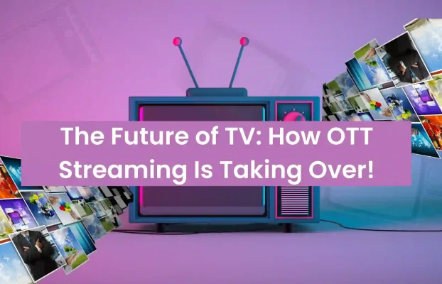 How OTT Services Are Changing the Future of Traditional Television Networks