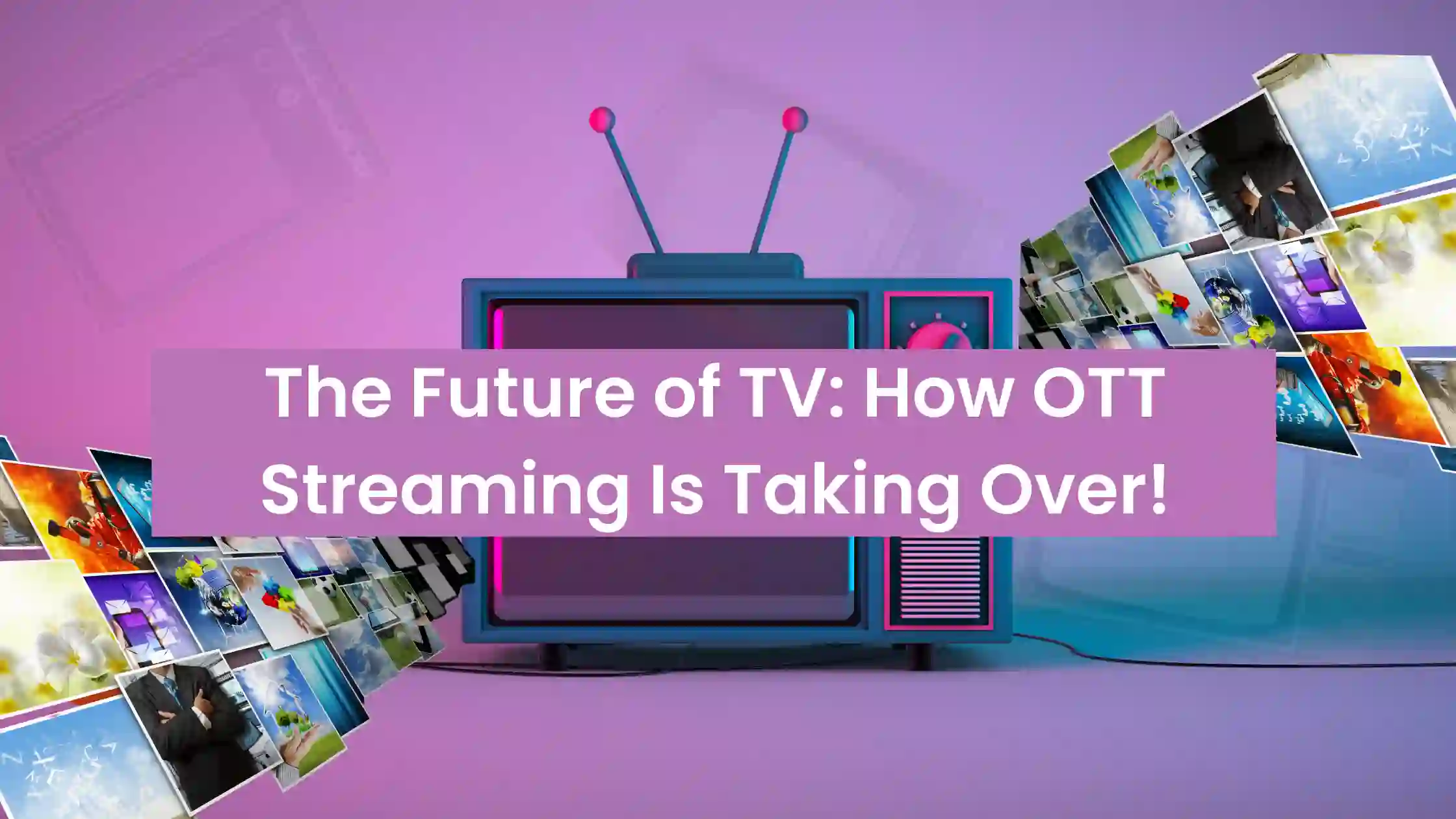 How OTT Services Are Changing the Future of Traditional Television Networks