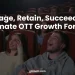 Engage, Retain viewer engagement and Succeed: The Ultimate OTT Growth Formula