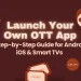 Ultimate OTT App Development Guide – Build Once, Stream Everywhere