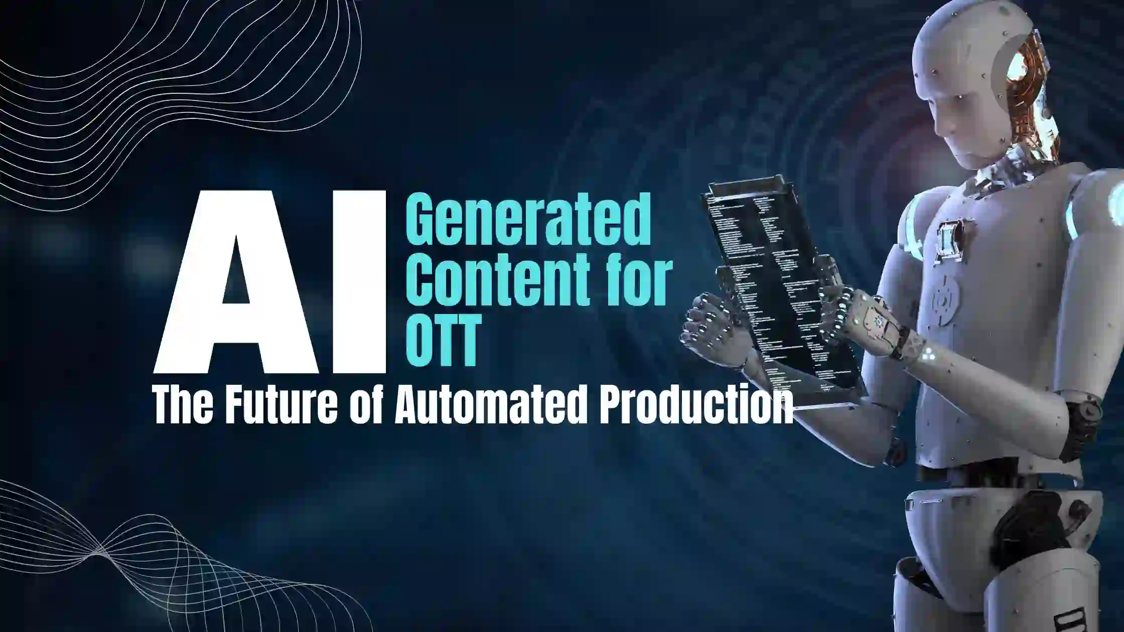 AI-Generated Content for OTT: The Future of Automated Production