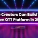 OTT App for YouTube Creators: Benefits & Steps