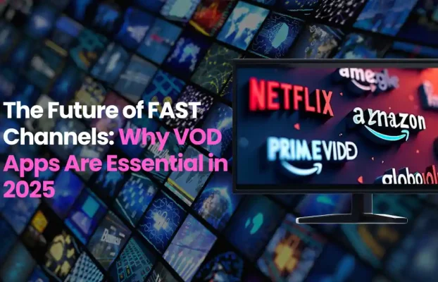 The Future of FAST Channels: Why Building VOD Apps Is Key to a Sustainable Streaming Strategy