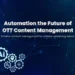 Power Your OTT Platform with Content Automation