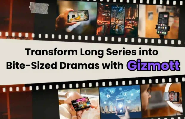 Turning Web Series into Short Dramas Using Gizmott’s Smart Tools