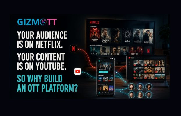 Your Audience Is on Netflix. Your Content Is on YouTube. So Why Build an OTT Platform?